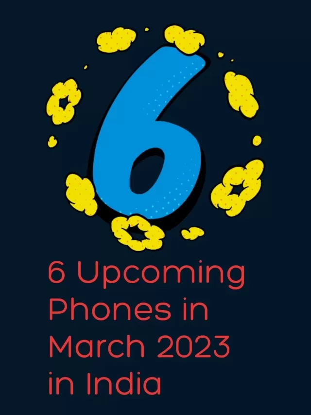 6 Upcoming Phones in March 2023 in India